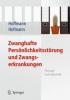 Zwanghafte Persönlichkeitsstörung und Zwangserkrankungen - Nicolas Hoffmann, Birgit Hofmann