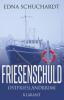 Friesenschuld. Ostfrieslandkrimi - Edna Schuchardt