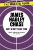 Just a Matter of Time - James Hadley Chase