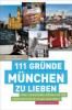 111 Gründe, München zu lieben - Andreas Körner, Evelyn Boos