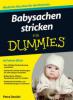 Babysachen stricken für Dummies - Petra Daniels