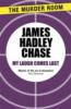 My Laugh Comes Last - James Hadley Chase