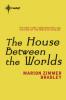 House Between the Worlds - Marion Zimmer Bradley