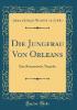 Die Jungfrau Von Orleans - Johann Christoph Friedrich Von Schiller