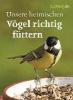 Unsere heimischen Vögel richtig füttern - Axel Gutjahr