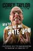 You're Making Me Hate You: A Cantankerous Look at the Common Misconception That Humans Have Any Common Sense Left - Corey Taylor