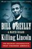 Killing Lincoln - Martin Dugard, Bill O'Reilly