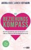 Der Beziehungskompass - Was Wissenschaftler über das Geheimnis von Liebe und Partnerschaft herausgefunden haben - Andrea Huss, Ulrich Hoffmann