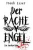 Der Racheengel - Ein Aachen Krimi - Frank Esser