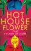 Hothouse Flower and the Nine Plants of Desire - Margot Berwin