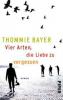 Vier Arten, die Liebe zu vergessen - Thommie Bayer