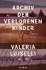 Archiv der verlorenen Kinder - Valeria Luiselli
