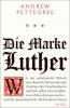 Die Marke Luther - Andrew Pettegree