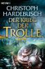 Der Krieg der Trolle 04 - Christoph Hardebusch