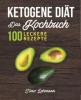 Ketogene Diät - Das Kochbuch: 100 leckere Rezepte für eine Ketogene Ernährung - Timo Lehmann