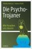 Die Psycho-Trojaner. Wie Parasiten uns steuern - Monika Niehaus, Andrea Pfuhl