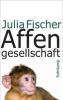 Affengesellschaft - Julia Fischer