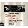 Zwei alte Frauen, 3 Audio-CDs - Velma Wallis