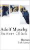 Sutters Glück - Adolf Muschg