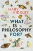 What Is Philosophy for? - Mary Midgley