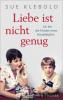 Liebe ist nicht genug - Ich bin die Mutter eines Amokläufers - Sue Klebold