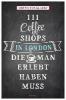 111 Coffee Shops in London, die man gesehen haben muss - Kirstin von Glasow