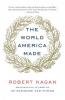 The World America Made - Robert Kagan