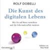 Die Kunst des digitalen Lebens, 3 Audio-CDs - Rolf Dobelli