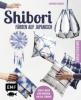 Shibori - Färben auf Japanisch - Johanna Rundel