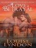 Of Love and Betrayal - Louise Lyndon