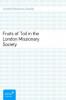 Fruits of Toil in the London Missionary Society - London Missionary Society