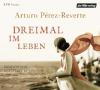 Dreimal im Leben, 8 Audio-CDs - Arturo Pérez-Reverte