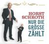 Nur die Größe zählt. CD - Horst Schroth