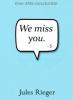 We miss you - Julia Rieger