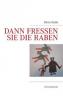 Dann fressen sie die Raben - Dörte Stolle