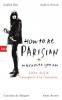 How To Be Parisian wherever you are - Audrey Diwan, Anne Berest, Caroline De Maigret, Sophie Mas