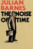 The Noise of Time - Julian Barnes