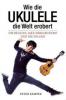 Wie die Ukulele die Welt erobert - Die Beatles, Jake Shimabukuro und die Folgen (Books About Music) - Peter Kemper