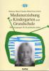Medienerziehung in Kindergarten und Grundschule - Rebecca Maier, Claudia Mikat, Ernst Zeitter
