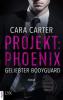 Projekt: Phoenix - Geliebter Bodyguard - Cara Carter