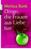 Dinge, die Frauen aus Liebe tun - Melissa Bank