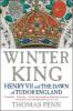 Winter King: Henry VII and the Dawn of Tudor England - Thomas Penn