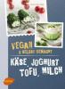 Käse, Joghurt, Tofu, Milch. Vegan und selbstgemacht - Yvonne Hölzl-Singh