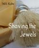 Shaving the Jewels - M. S. Kelts