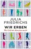 Wir Erben - Julia Friedrichs
