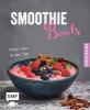 Smoothie Bowls - Power-Start in den Tag - Tanja Dusy