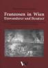 Franzosen in Wien: Einwanderer und Besatzer - Friedrich W. Schembor
