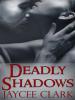 Deadly Shadows - Jaycee Clark