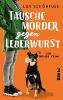 Tausche Mörder gegen Leberwurst - Lily Schönfuß