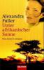 Unter afrikanischer Sonne - Alexandra Fuller